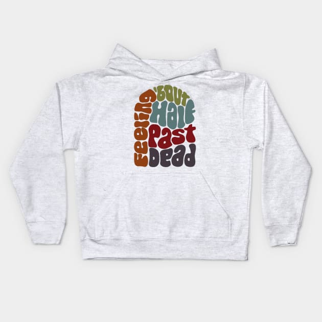 Feeling 'bout Half Past Dead Retro Word Art Kids Hoodie by Slightly Unhinged